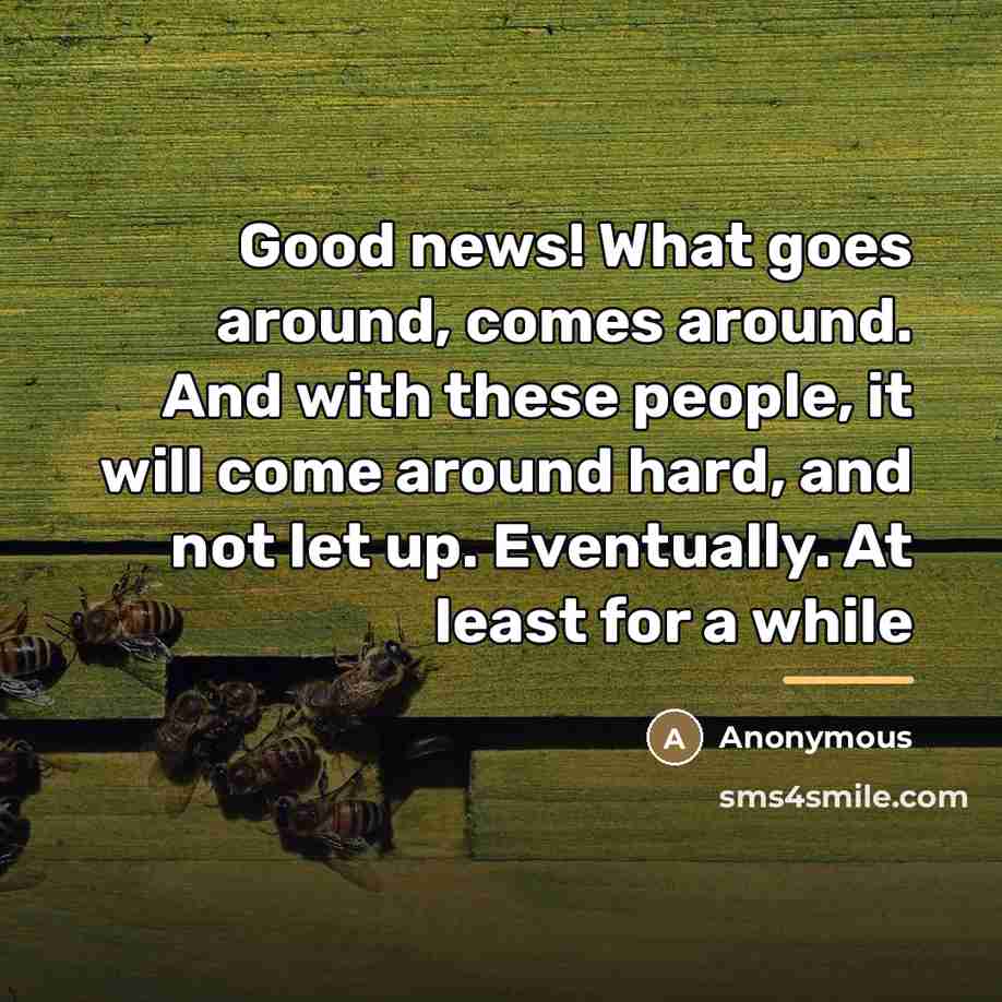 “Good news! What goes around, comes around. And with these…” quote by Anonymous