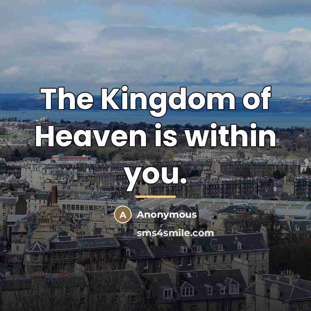 “The Kingdom of Heaven is within you.…” quote by Anonymous