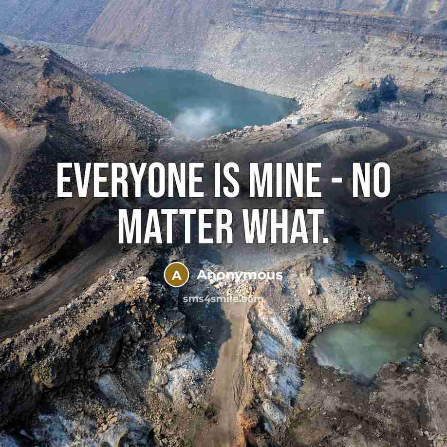 “Everyone is mine - no matter what.…” quote by Anonymous