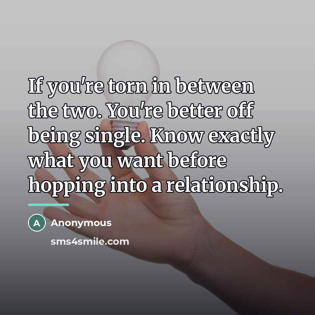 “If you're torn in between the two. You're better off…” quote by Anonymous