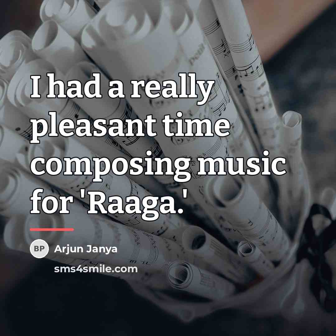 “I had a really pleasant time composing music for 'Raaga.'…” quote by Arjun Janya