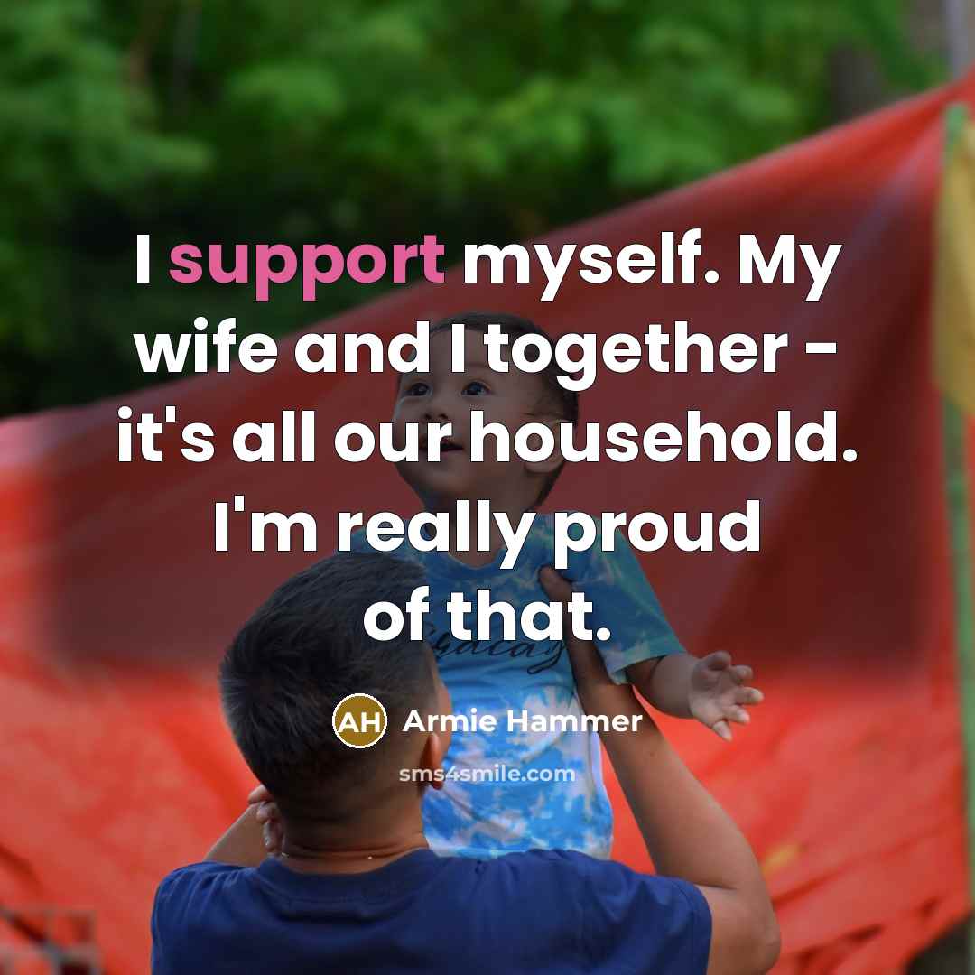 “I support myself. My wife and I together - it's…” quote by Armie Hammer