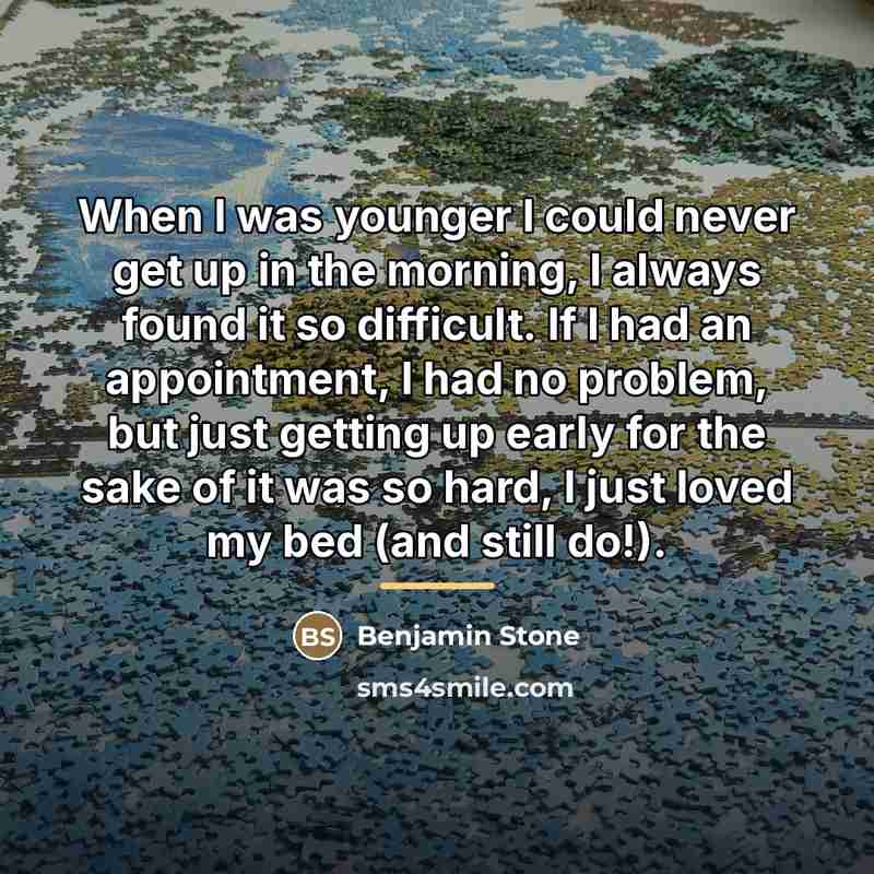 “When I was younger I could never get up in…” quote by Benjamin Stone