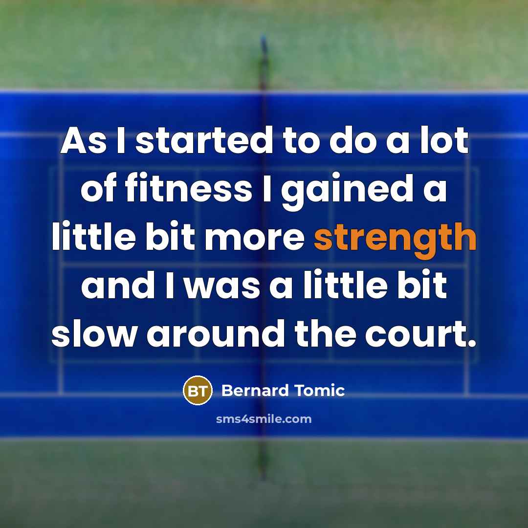 “As I started to do a lot of fitness I…” quote by Bernard Tomic
