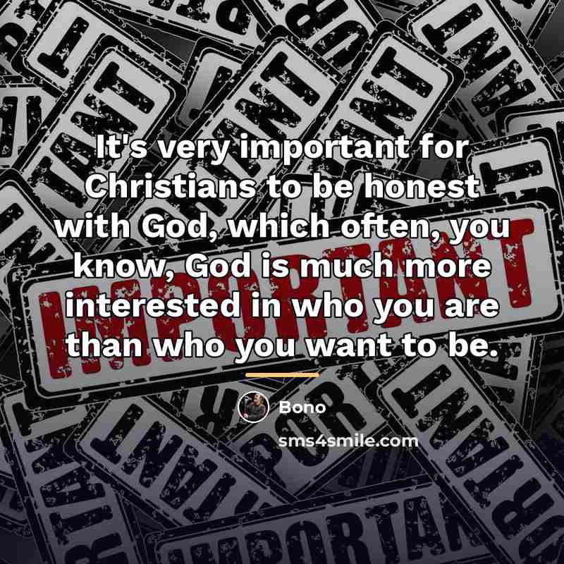 “It's very important for Christians to be honest with God,…” quote by Bono