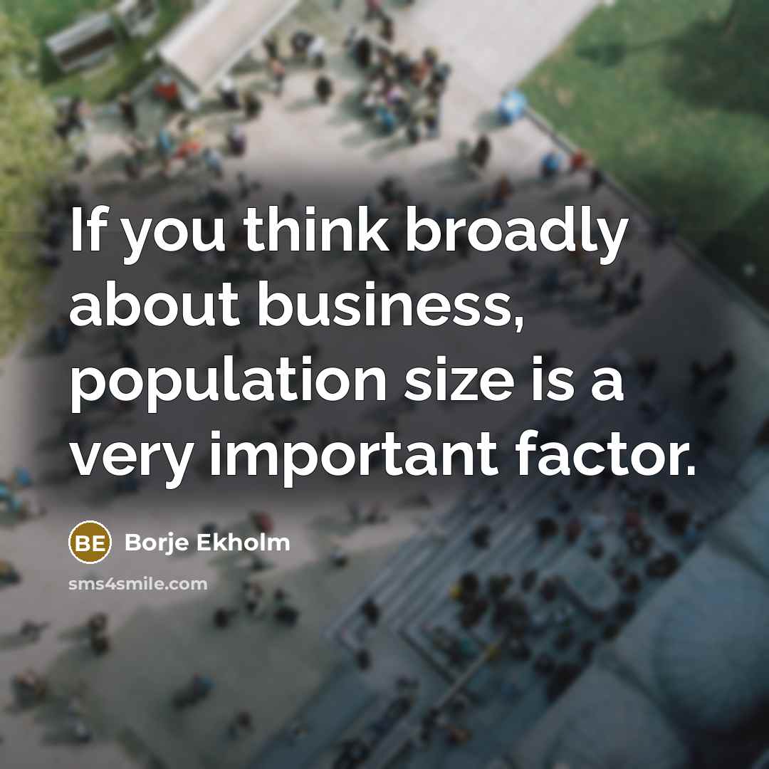 “If you think broadly about business, population size is a…” quote by Borje Ekholm