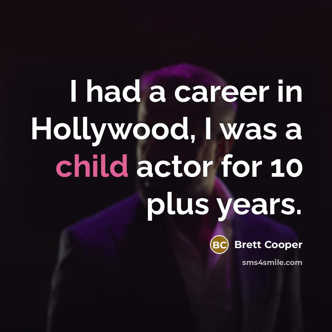 “I had a career in Hollywood, I was a child…” quote by Brett Cooper