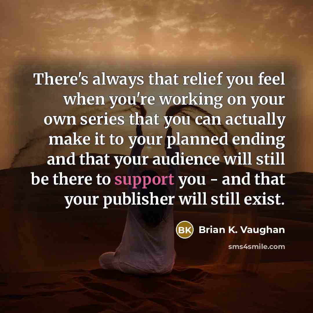 “There's always that relief you feel when you're working on…” quote by Brian K. Vaughan