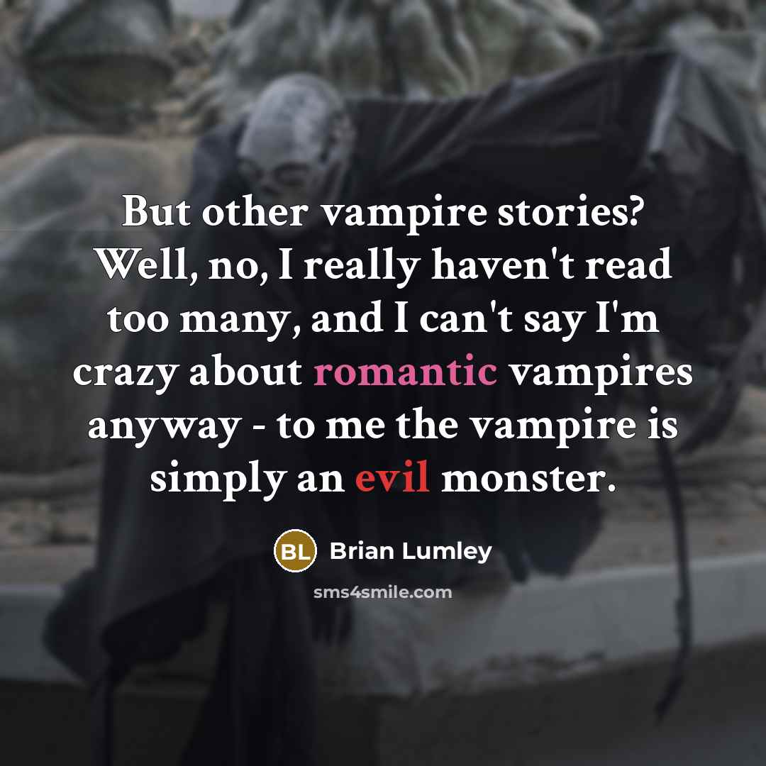 “But other vampire stories? Well, no, I really haven't read…” quote by Brian Lumley