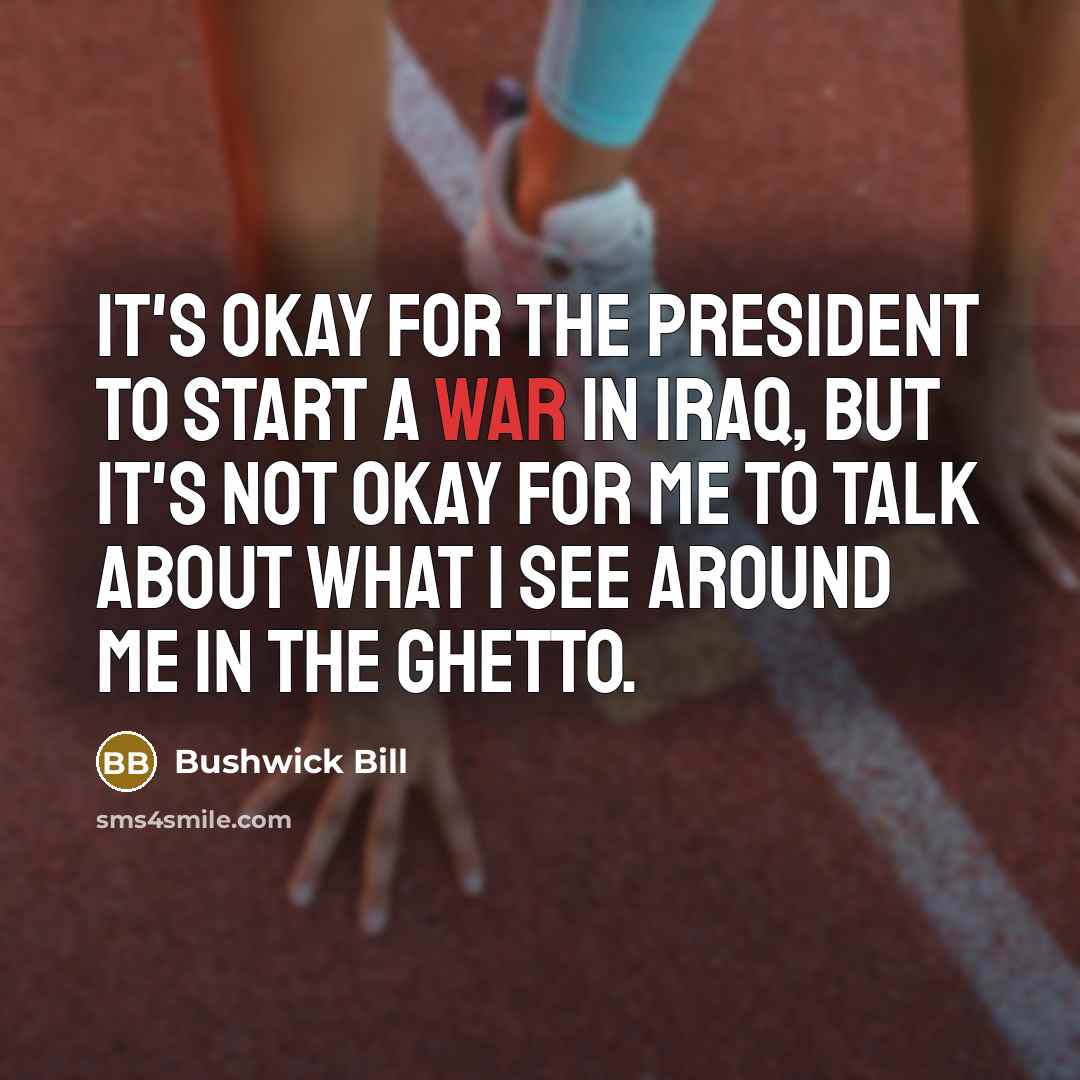 “It's okay for the President to start a war in…” quote by Bushwick Bill
