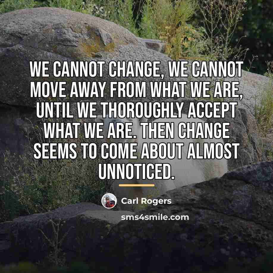 “We cannot change, we cannot move away from what we…” quote by Carl Rogers