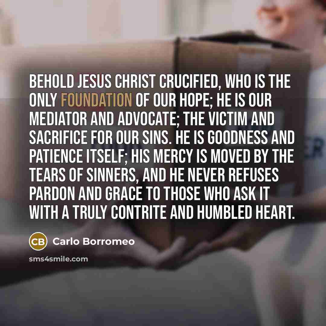 “Behold Jesus Christ crucified, Who is the only foundation of…” quote by Carlo Borromeo