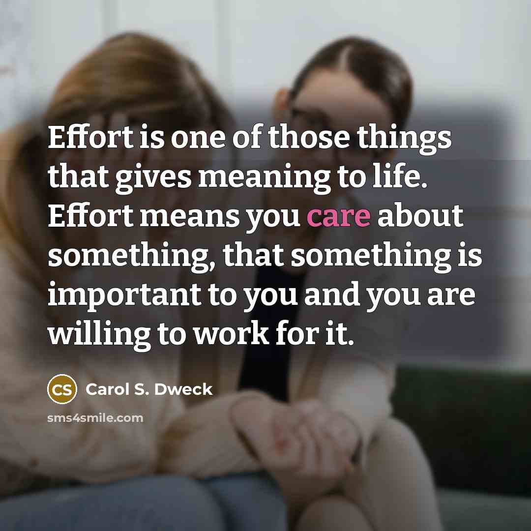 “Effort is one of those things that gives meaning to…” quote by Carol S. Dweck