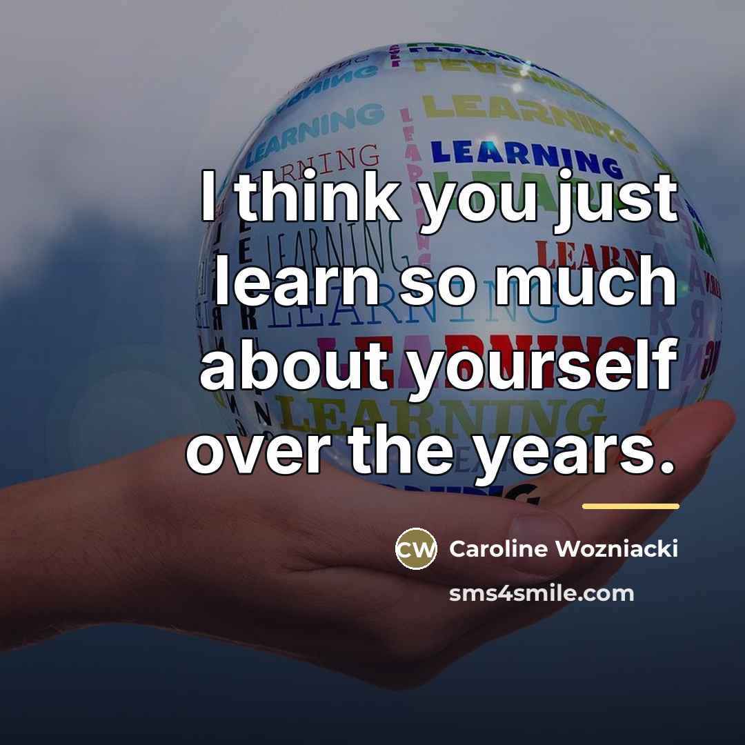 “I think you just learn so much about yourself over…” quote by Caroline Wozniacki