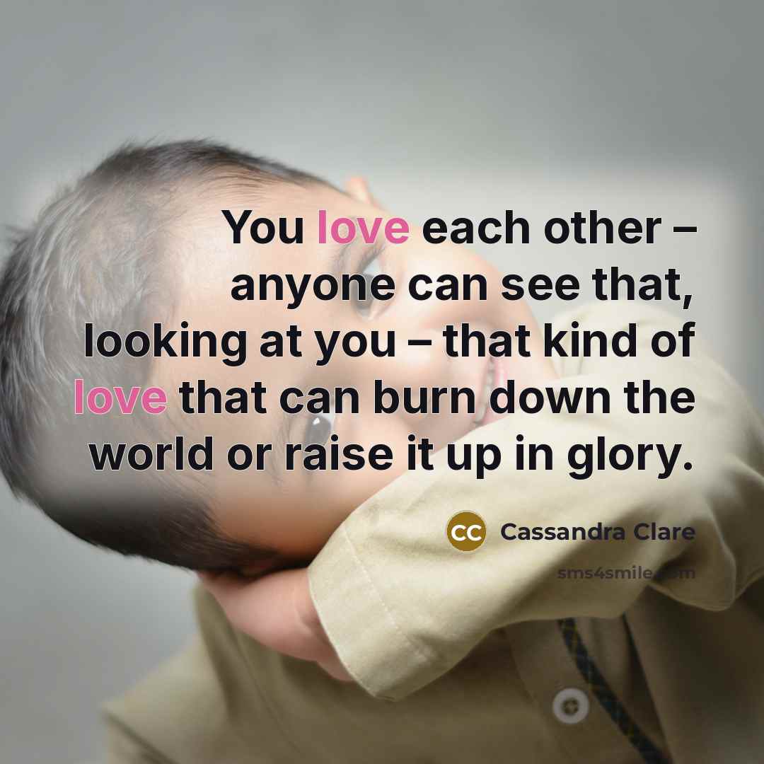 “You love each other – anyone can see that, looking…” quote by Cassandra Clare