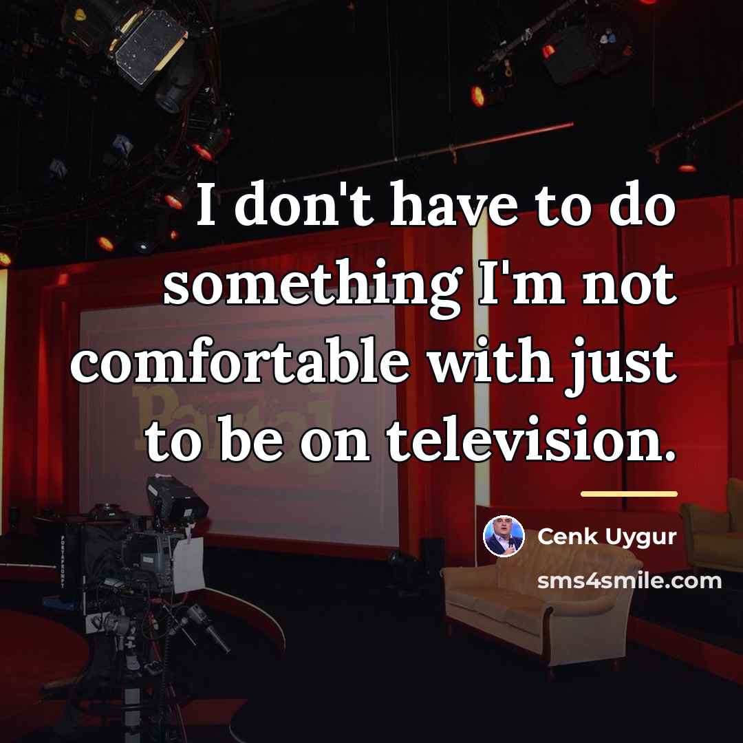 “I don't have to do something I'm not comfortable with…” quote by Cenk Uygur