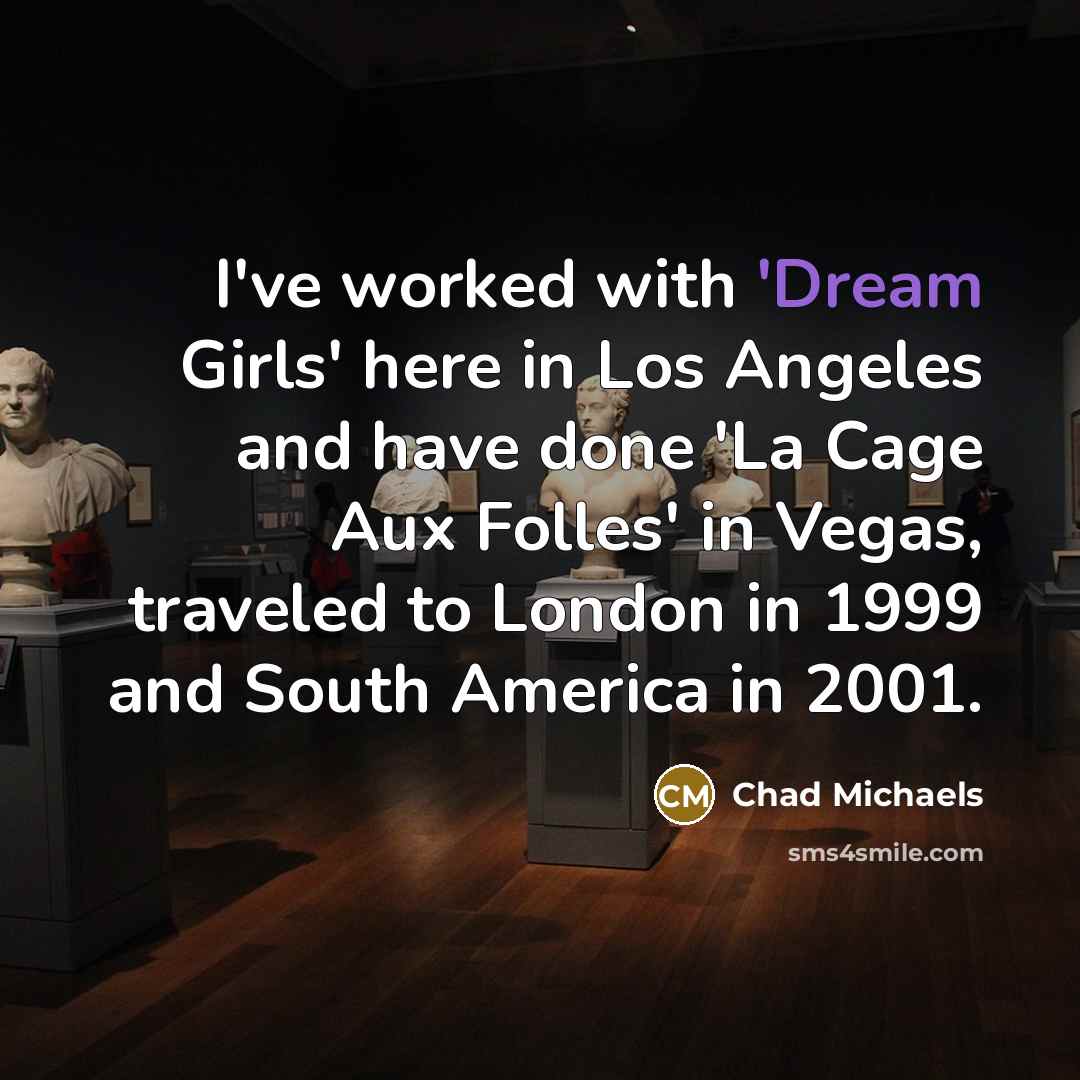 “I've worked with 'Dream Girls' here in Los Angeles and…” quote by Chad Michaels