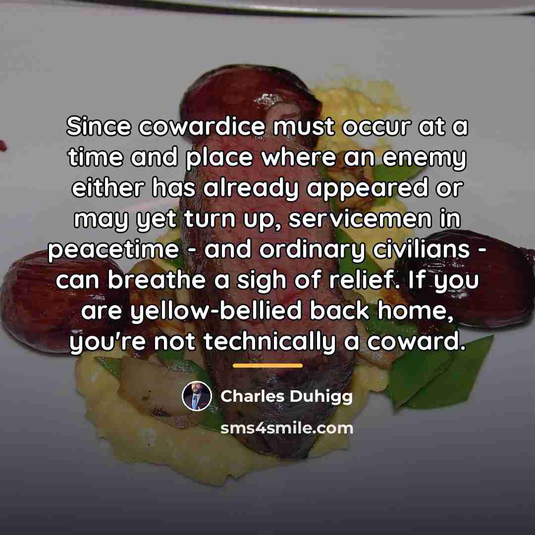 “Since cowardice must occur at a time and place where…” quote by Charles Duhigg