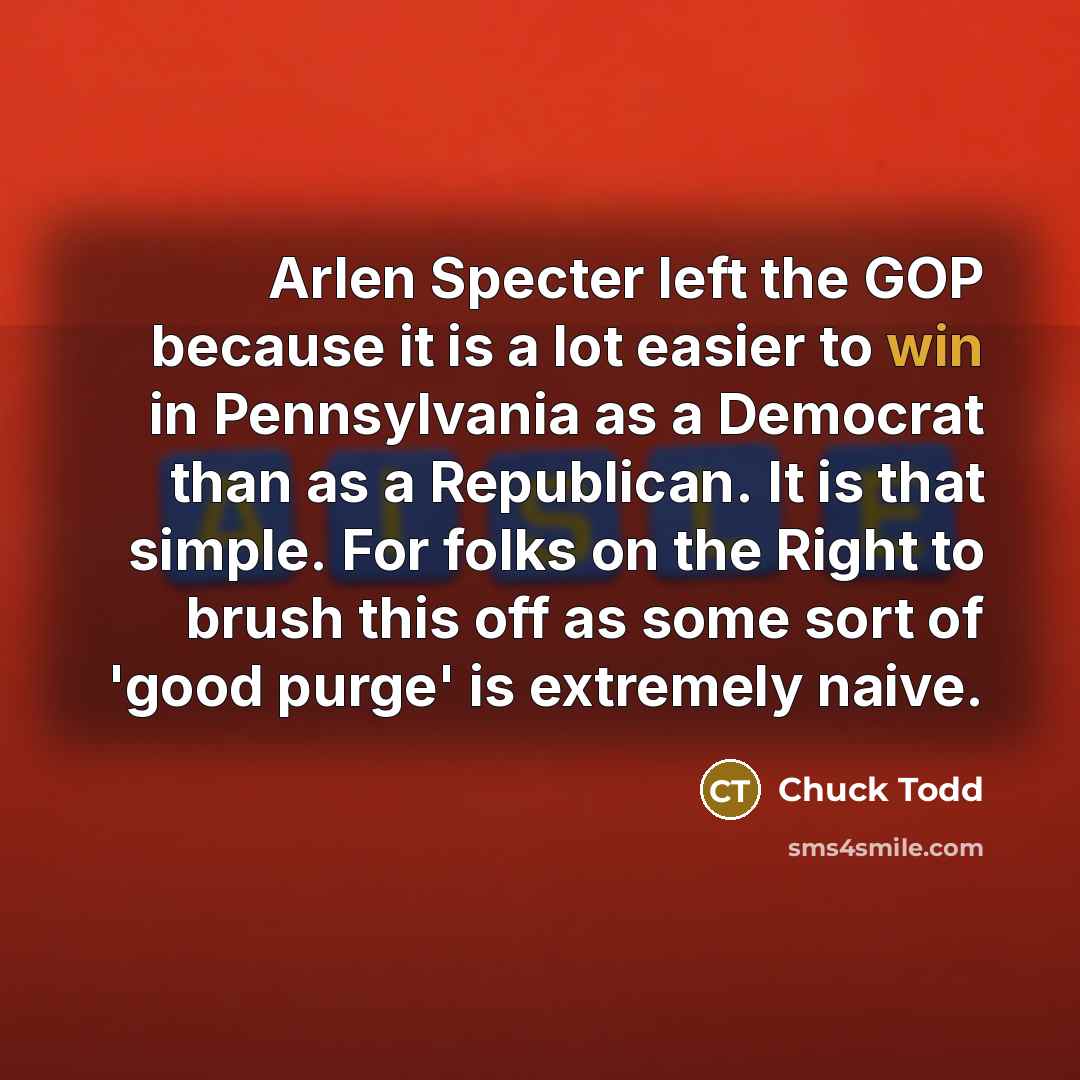 “Arlen Specter left the GOP because it is a lot…” quote by Chuck Todd