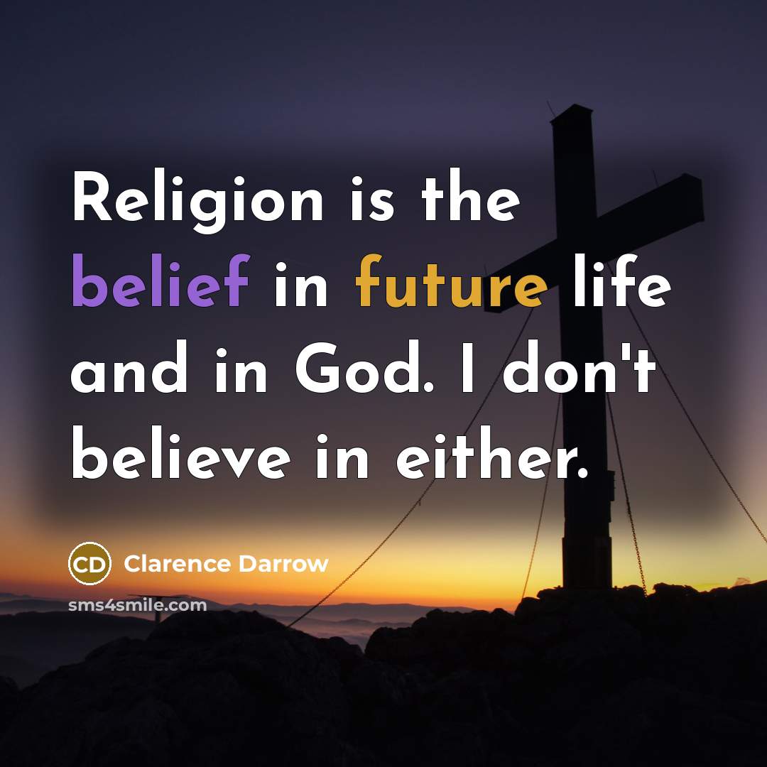 “Religion is the belief in future life and in God.…” quote by Clarence Darrow