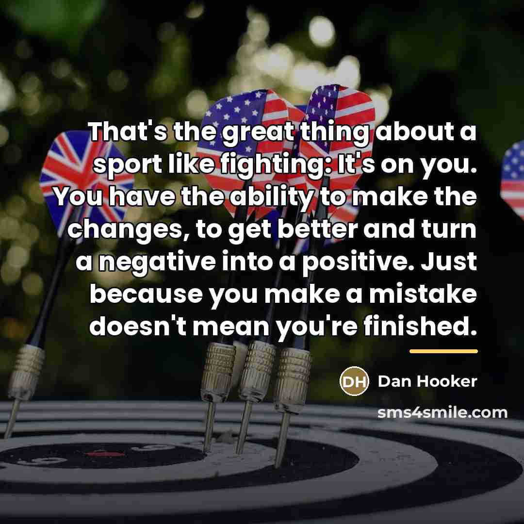 “That's the great thing about a sport like fighting: It's…” quote by Dan Hooker