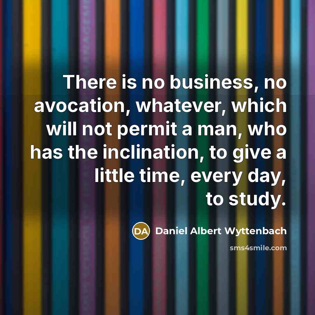 “There is no business, no avocation, whatever, which will not…” quote by Daniel Albert Wyttenbach