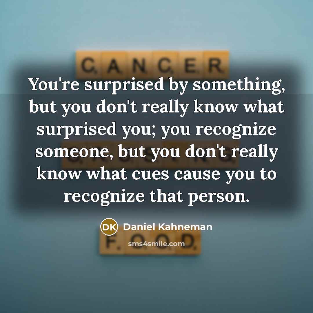 “You're surprised by something, but you don't really know what…” quote by Daniel Kahneman