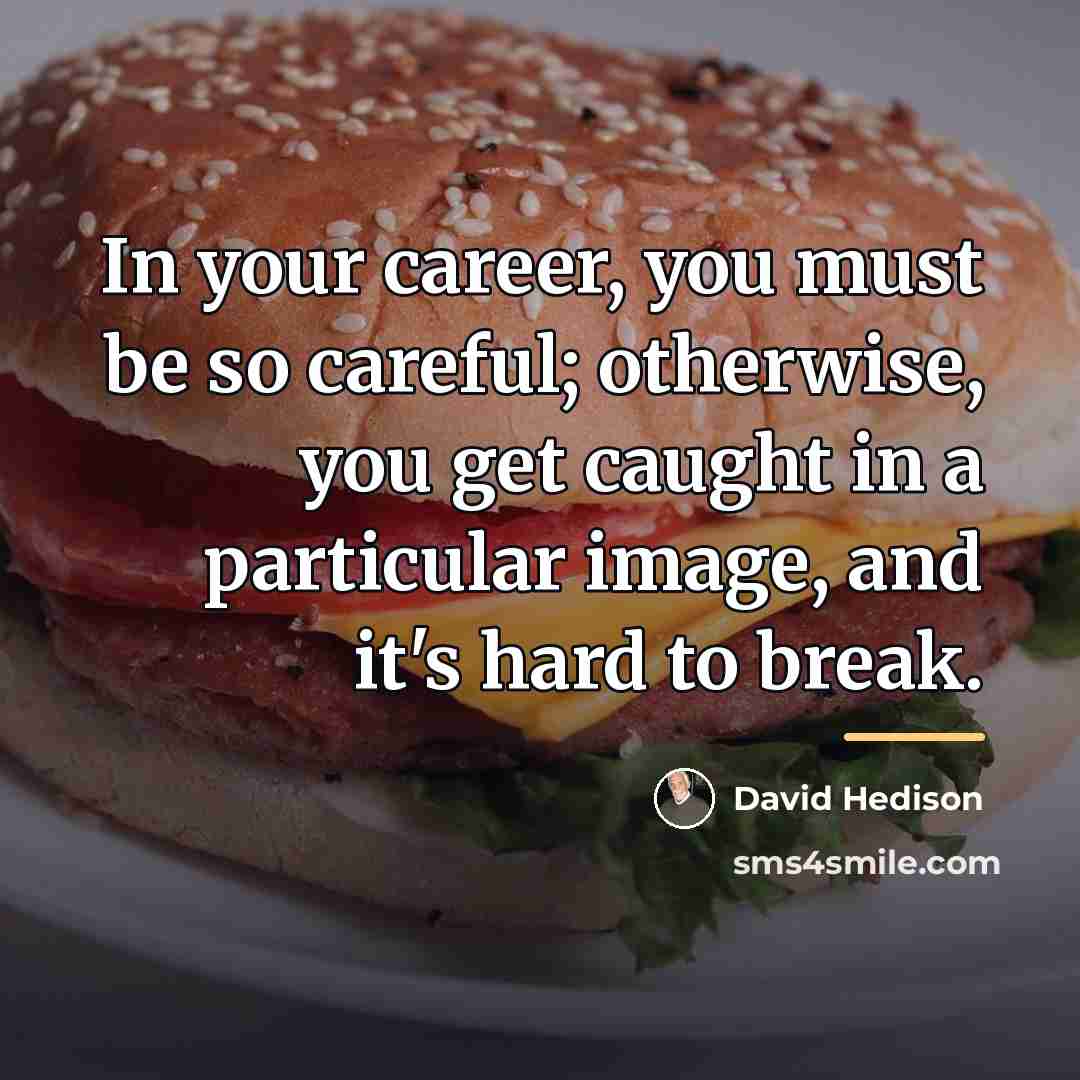 “In your career, you must be so careful; otherwise, you…” quote by David Hedison