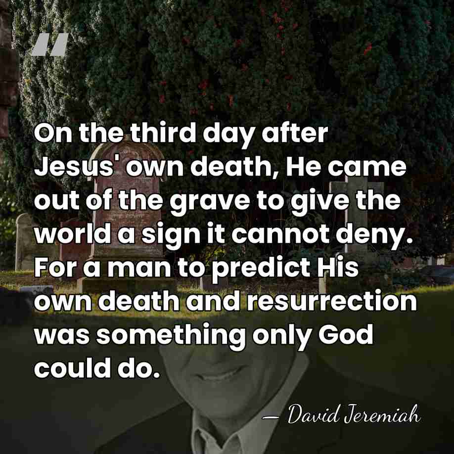 On the third day after Jesus' own death, He came out of&hellip; - David Jeremiah