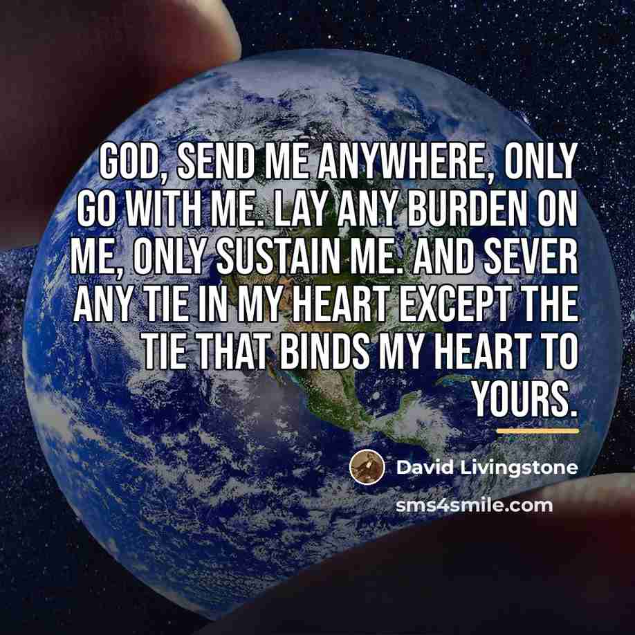 “God, send me anywhere, only go with me. Lay any…” quote by David Livingstone