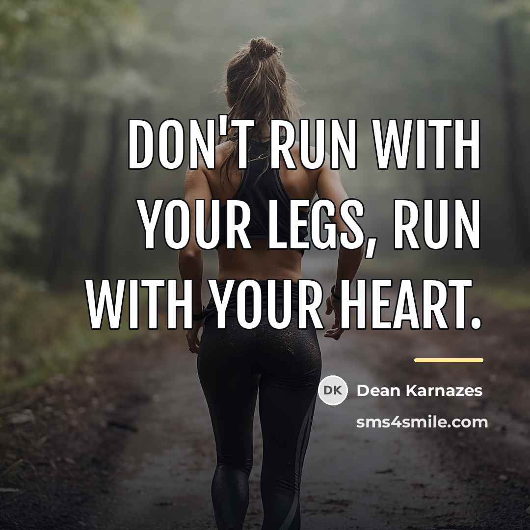 “Don't run with your legs, run with your heart.…” quote by Dean Karnazes