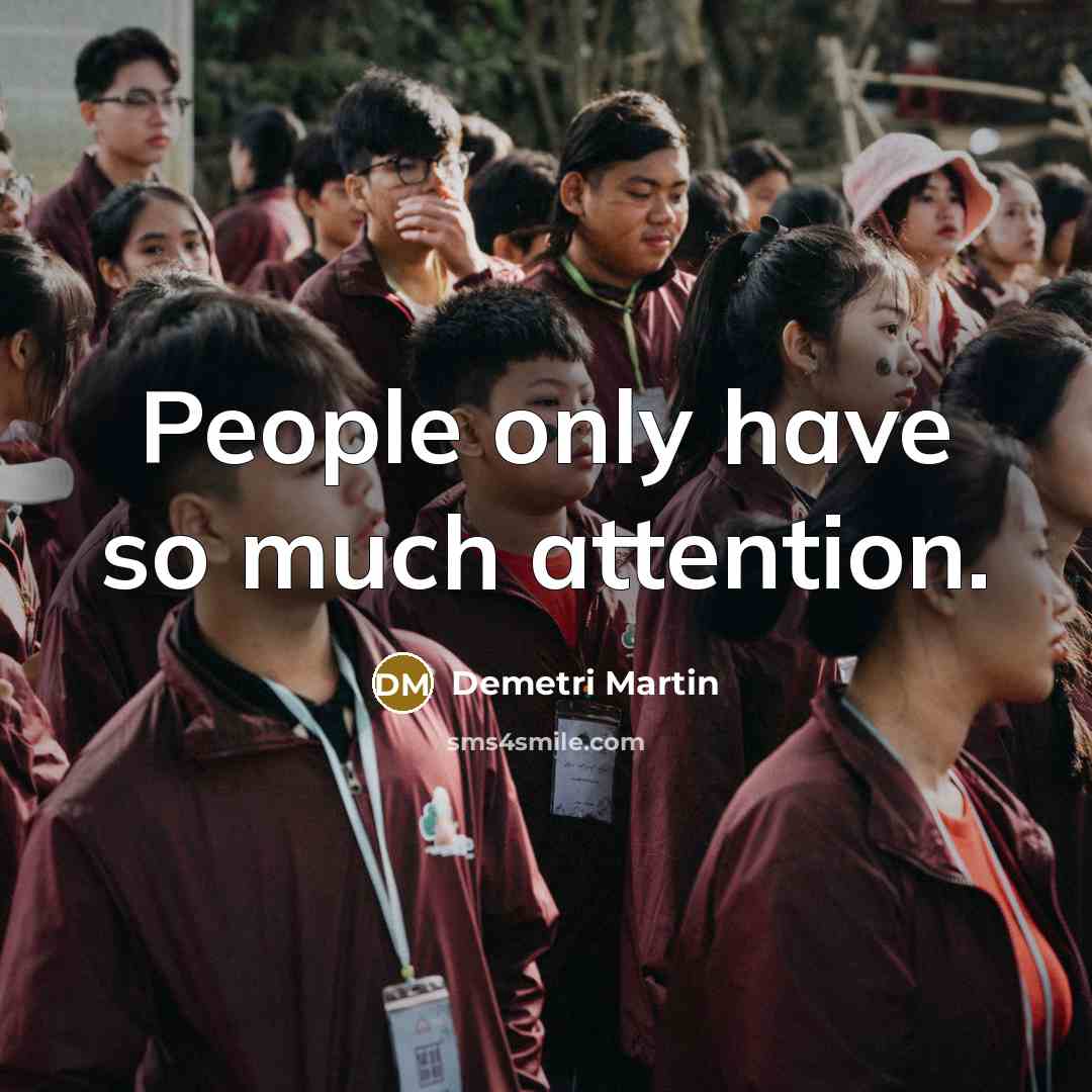 “People only have so much attention.…” quote by Demetri Martin