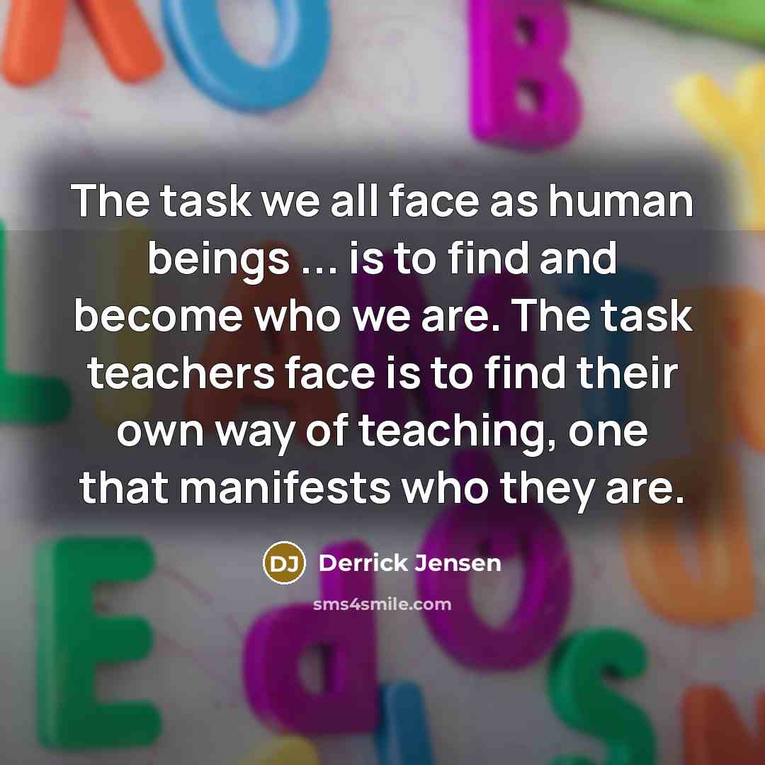 “The task we all face as human beings ... is…” quote by Derrick Jensen