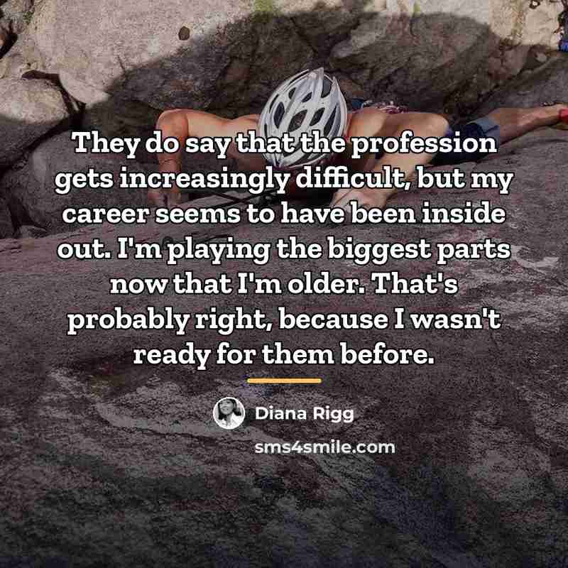 “They do say that the profession gets increasingly difficult, but…” quote by Diana Rigg
