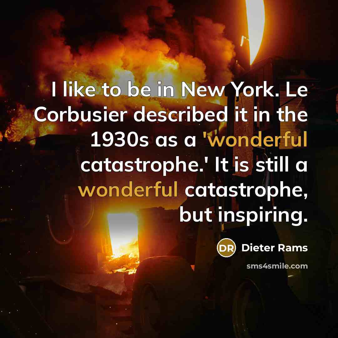 “I like to be in New York. Le Corbusier described…” quote by Dieter Rams