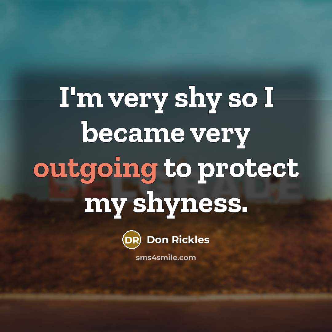 “I'm very shy so I became very outgoing to protect…” quote by Don Rickles