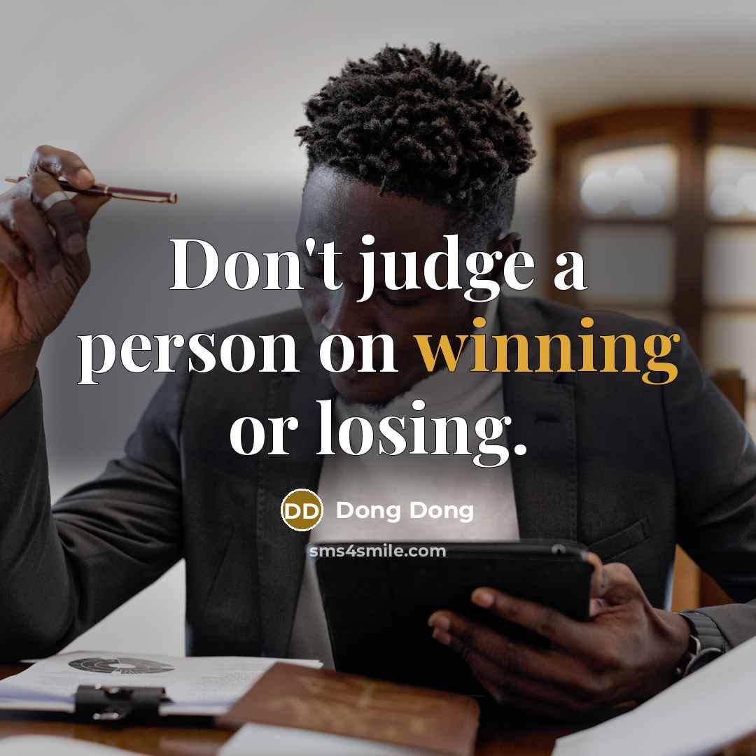 “Don't judge a person on winning or losing.” quote by Dong Dong