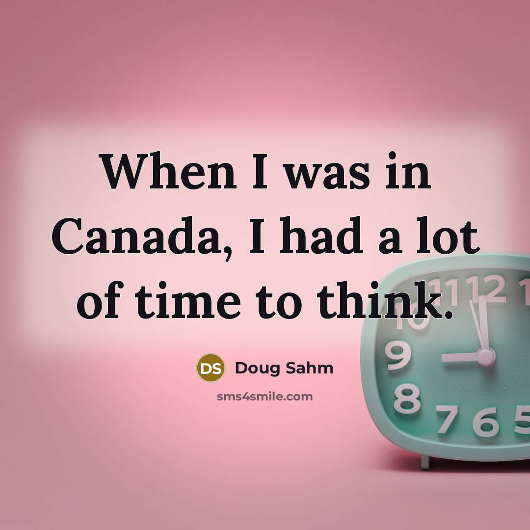“When I was in Canada, I had a lot of…” quote by Doug Sahm