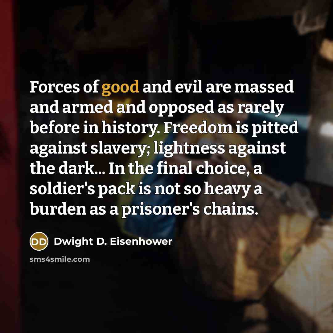 “Forces of good and evil are massed and armed and…” quote by Dwight D. Eisenhower