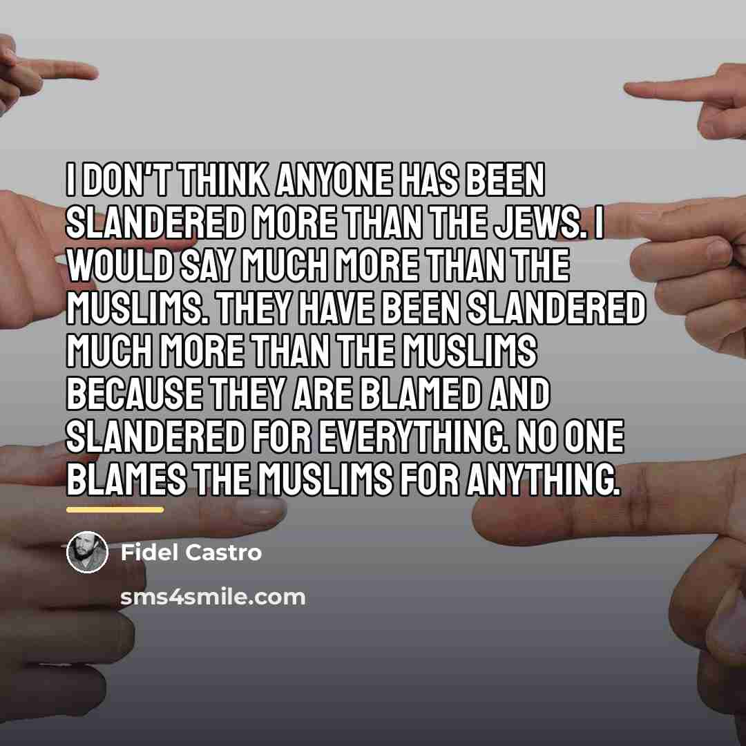 “I don't think anyone has been slandered more than the…” quote by Fidel Castro