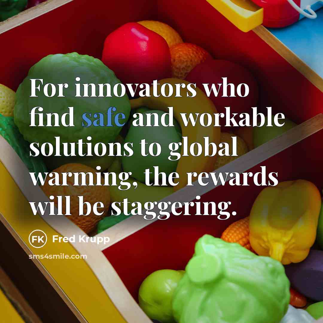 “For innovators who find safe and workable solutions to global…” quote by Fred Krupp