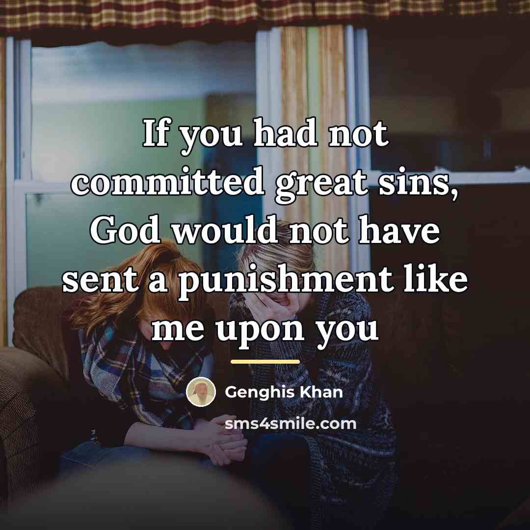 “If you had not committed great sins, God would not…” quote by Genghis Khan