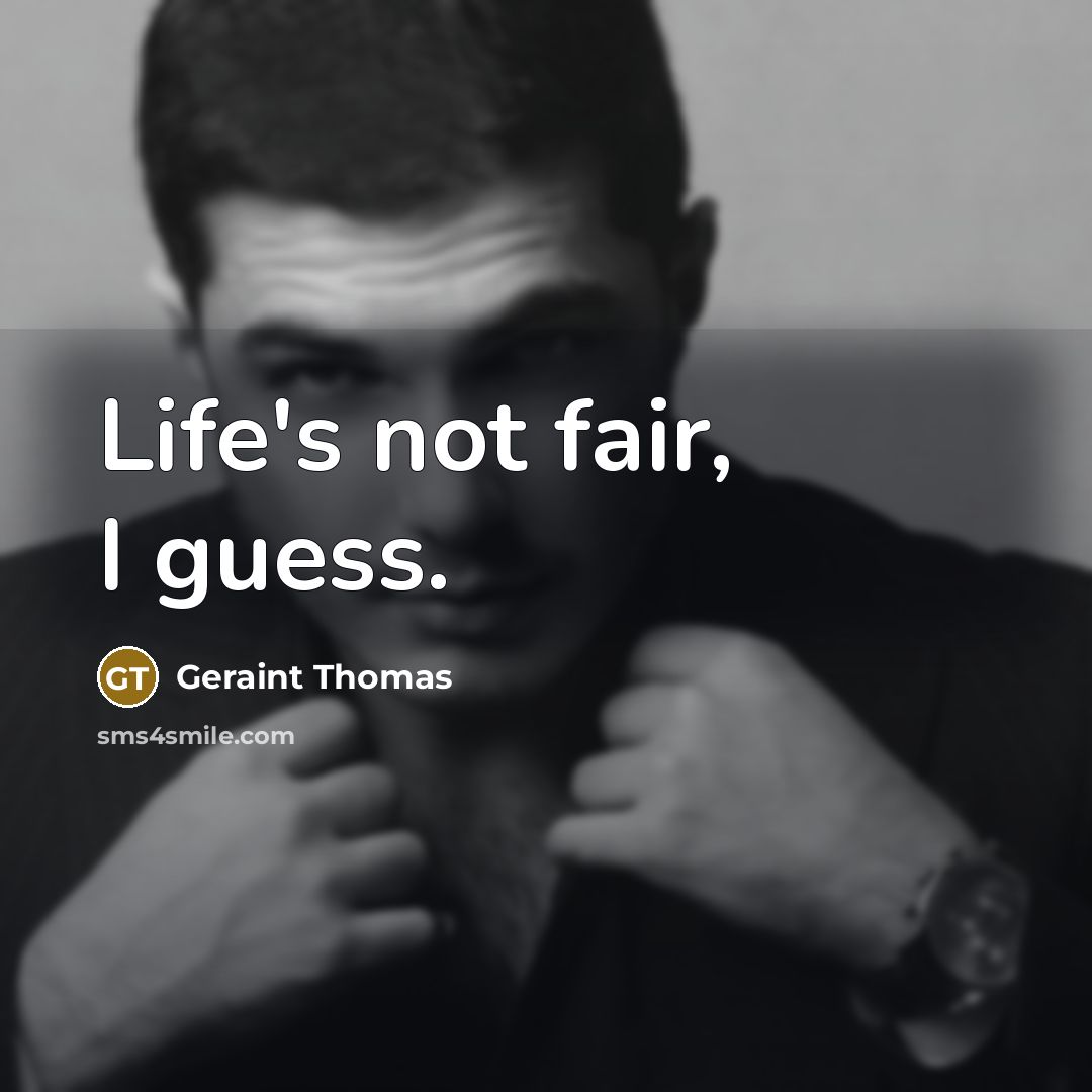 “Life's not fair, I guess.…” quote by Geraint Thomas
