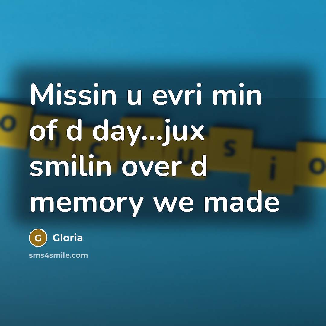 “Missin u evri min of d day....jux smilin over d…” quote by Gloria