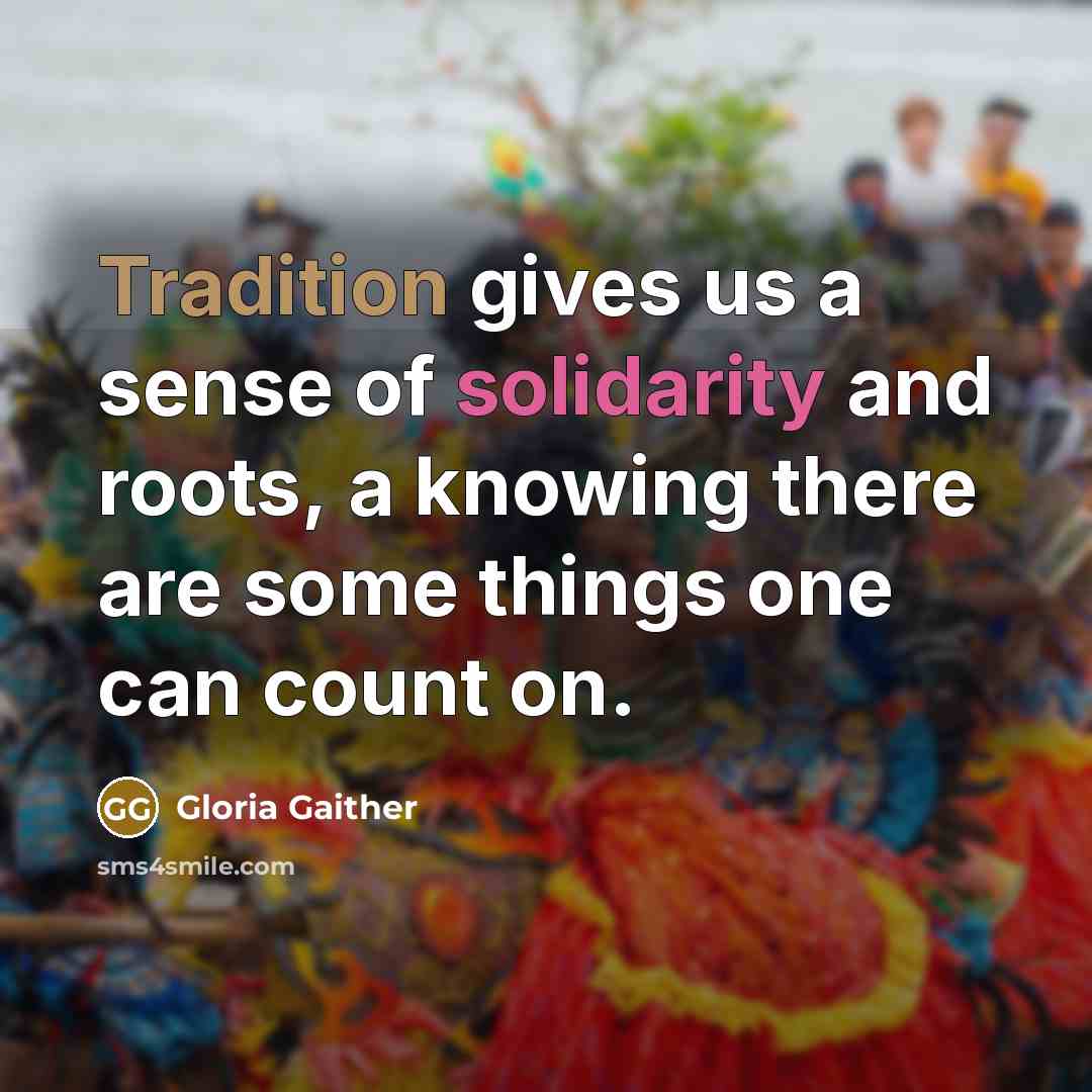 “Tradition gives us a sense of solidarity and roots, a…” quote by Gloria Gaither