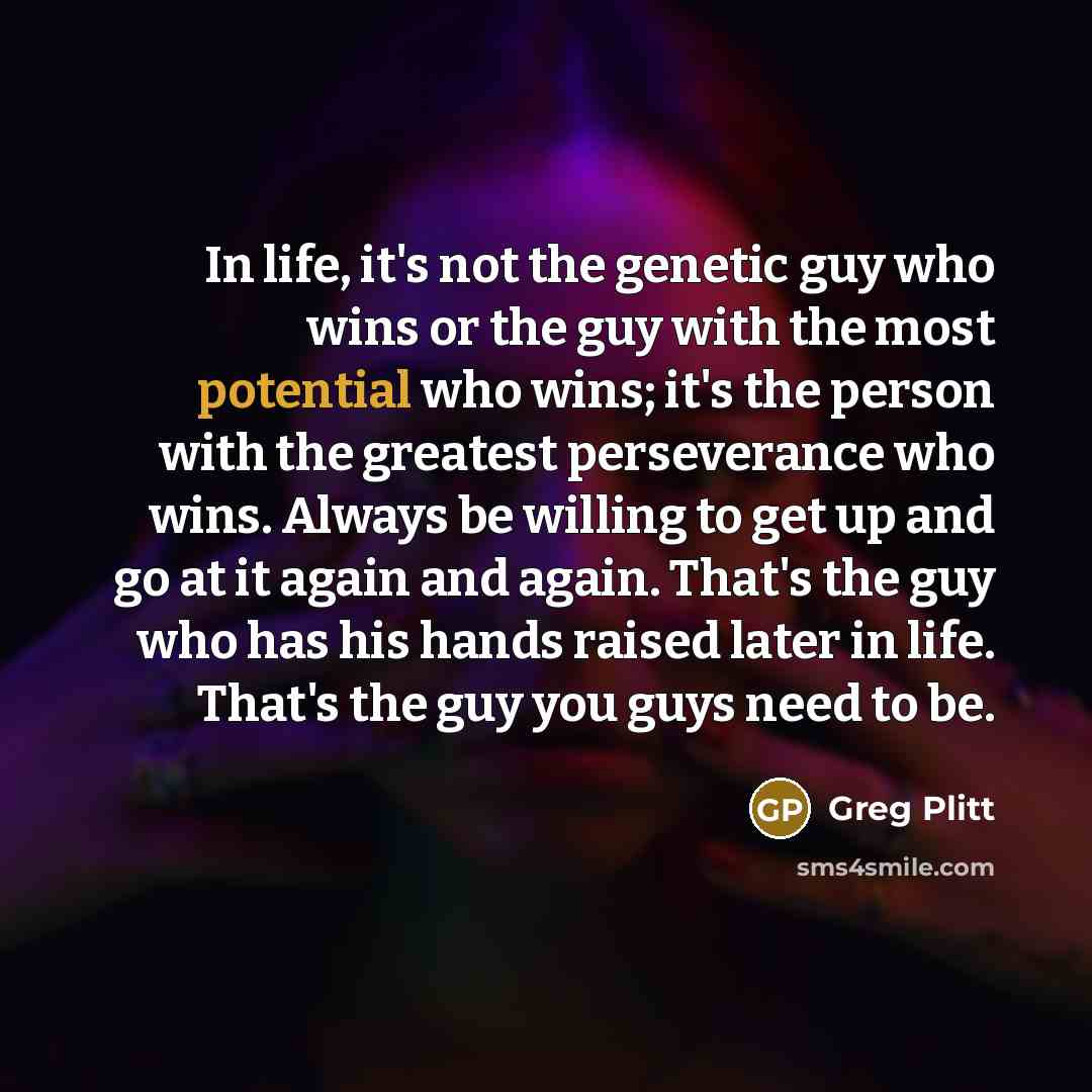 “In life, it's not the genetic guy who wins or…” quote by Greg Plitt