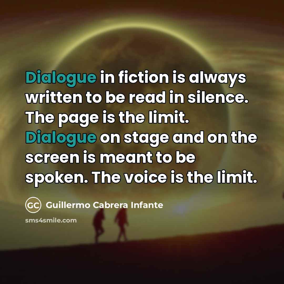 “Dialogue in fiction is always written to be read in…” quote by Guillermo Cabrera Infante