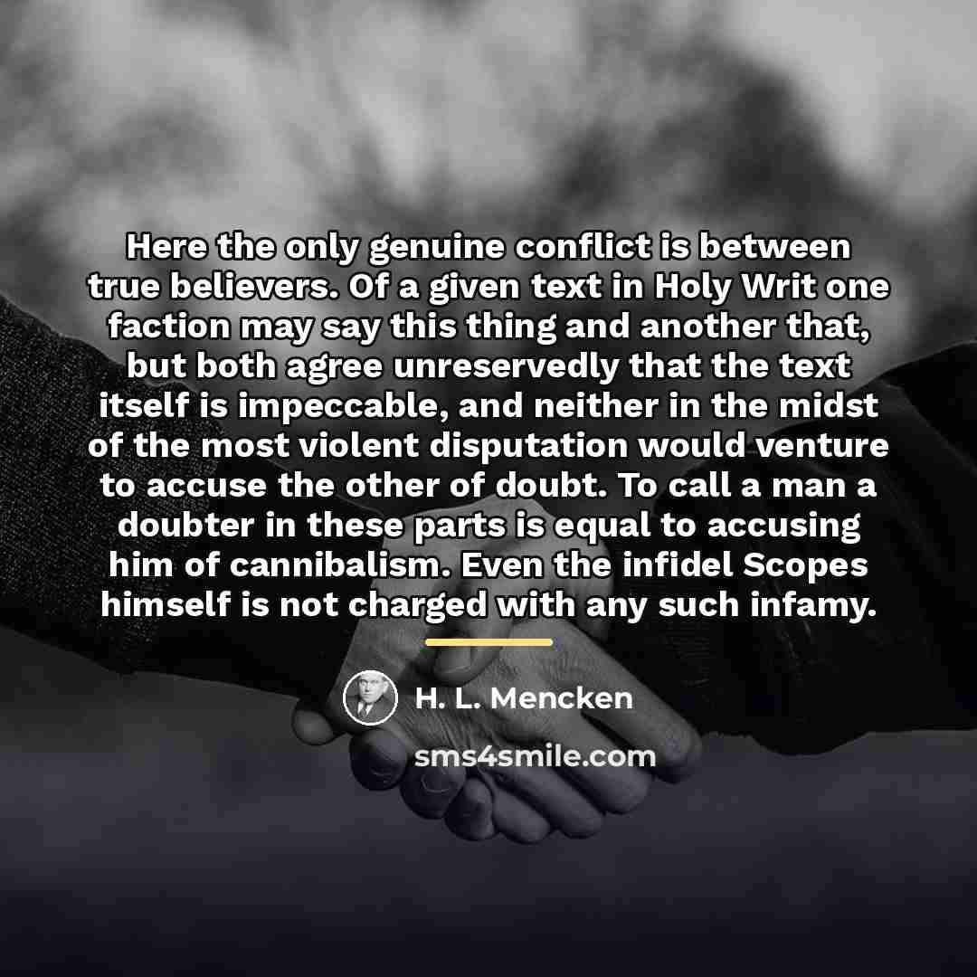 “Here the only genuine conflict is between true believers. Of…” quote by H. L. Mencken