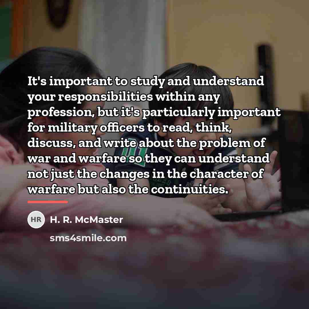“It's important to study and understand your responsibilities within any…” quote by H. R. McMaster