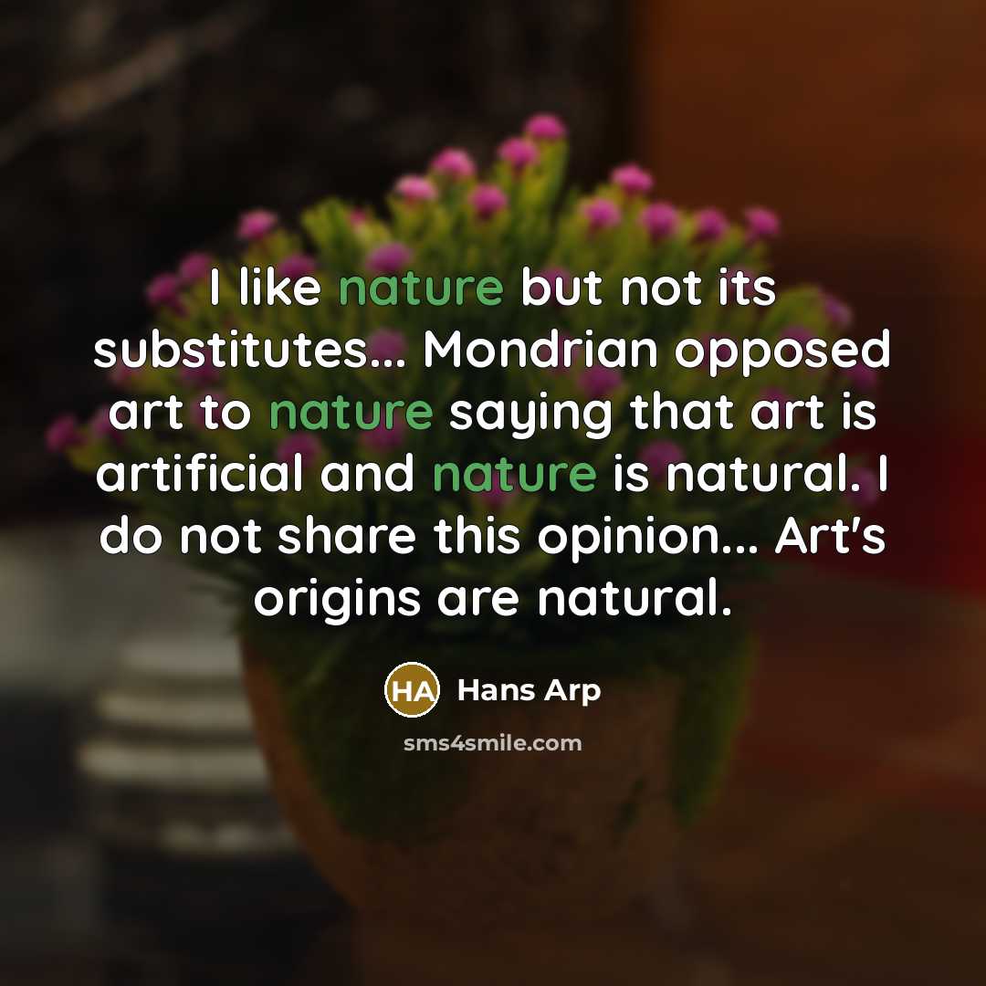 “I like nature but not its substitutes... Mondrian opposed art…” quote by Hans Arp